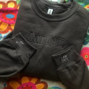 Anxious Embroidered Mental Health Sweatshirt