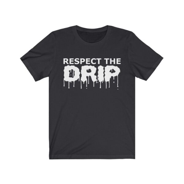 Drip Shirt Respect The Gift For Men Women