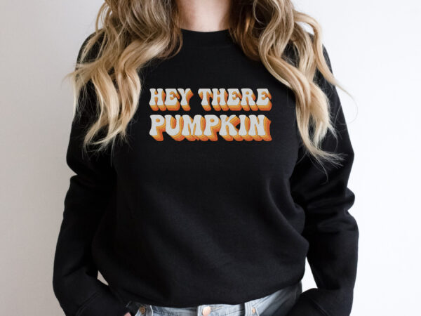 Hey There Pumpkin Sweatshirt