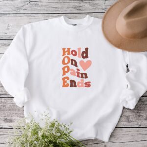 Hold On Pain Ends Mental Health Sweatshirt