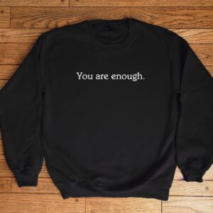 You Are Enough Mental Health Sweatshirt