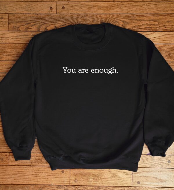 You Are Enough Mental Health Sweatshirt