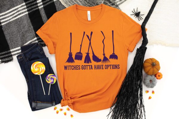 Witches Gotta Have Options Shirt Halloween