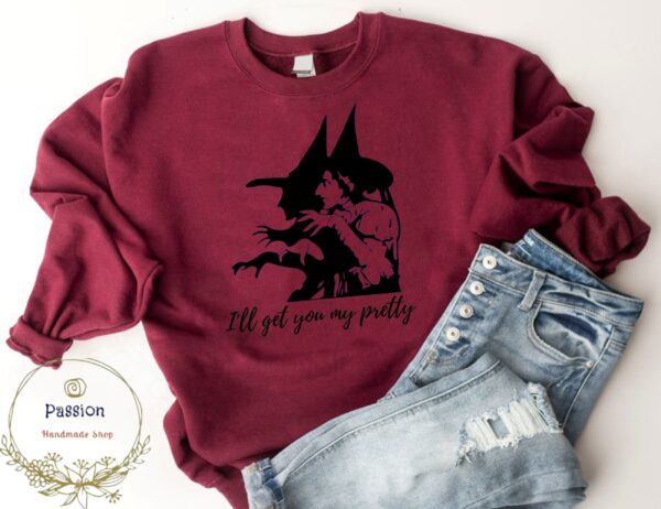 I’ll Get You My Pretty Halloween Witch Sweatshirt