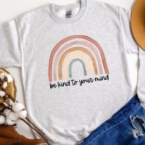 Be Kind To Your Mind Rainbow Mental Health Matters Sweatshirt