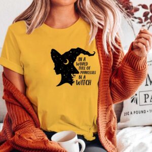 In A World Full Of Princesses Be A Witch Shirt Halloween Shirt