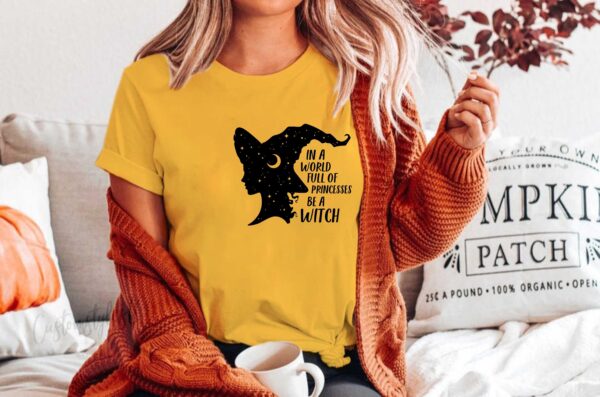 In A World Full Of Princesses Be Witch Shirt Halloween