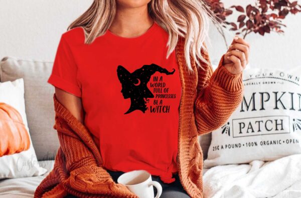 In A World Full Of Princesses Be Witch Shirt Halloween