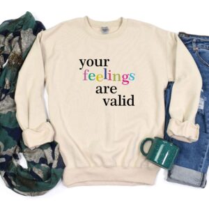 Your Feelings Are Valid Mental Health Sweatshirt