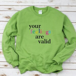 Your Feelings Are Valid Mental Health Sweatshirt