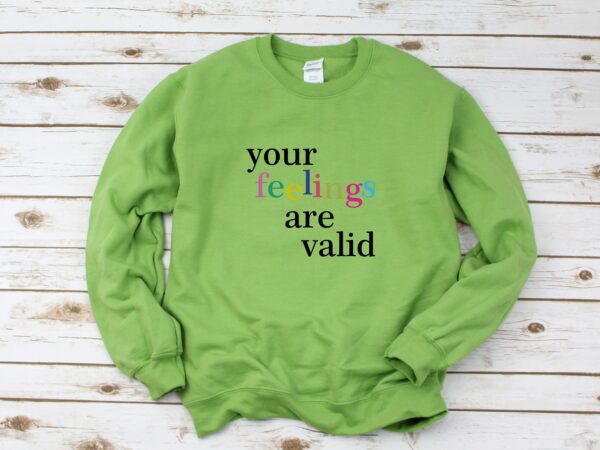 Your Feelings Are Valid Mental Health Sweatshirt