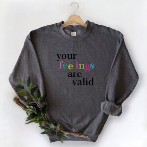 Your Feelings Are Valid Mental Health Sweatshirt