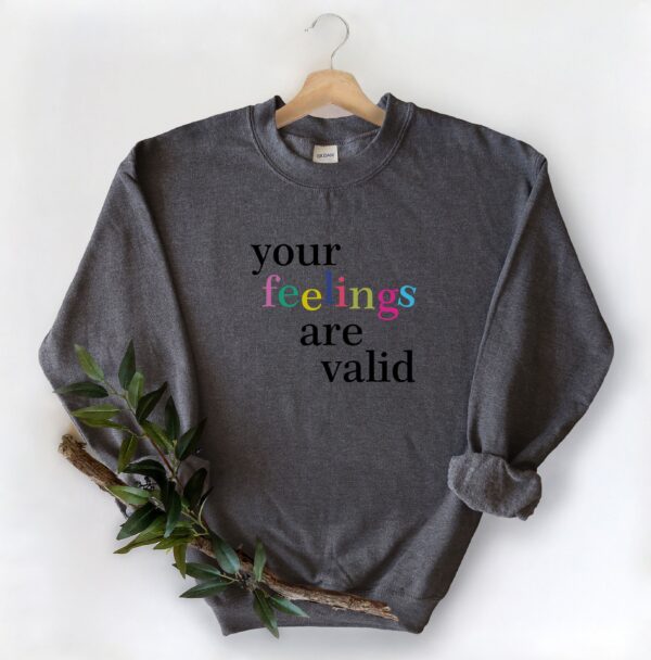 Your Feelings Are Valid Mental Health Sweatshirt