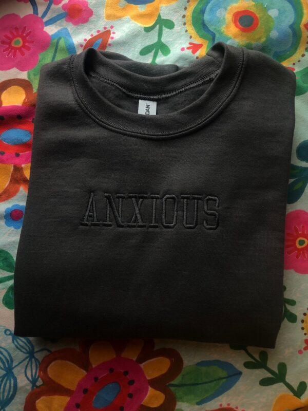 Anxious Embroidered Mental Health Sweatshirt