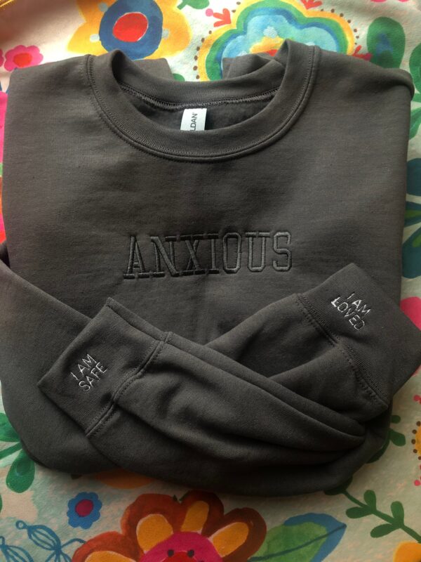 Anxious Embroidered Mental Health Sweatshirt