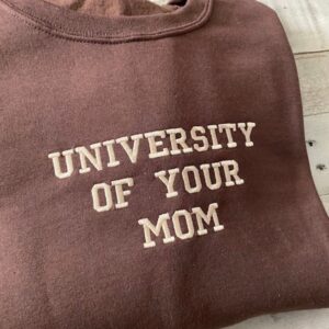 University Of Your Mom Embroidered Sweatshirt