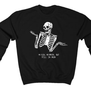 No flesh No Brain But Still In Pain Skeleton Halloween Sweatshirt