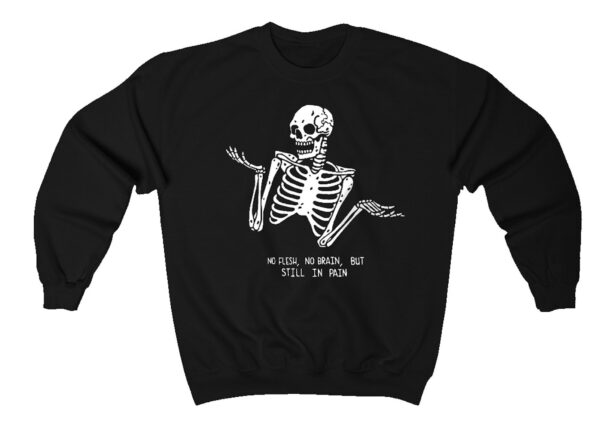 No Flesh Brain But Still In Pain Skeleton Halloween Sweatshirt