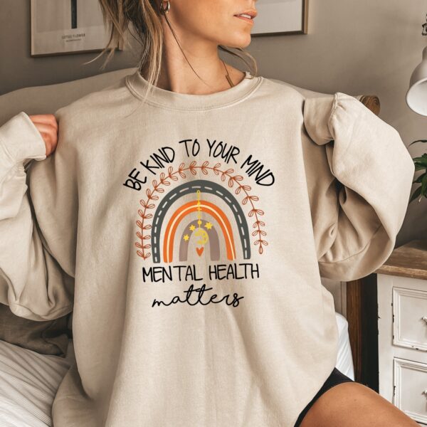 Be Kind To Your Mind Mental Health Matters Sweatshirt