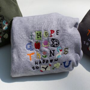 I Hope Good Things Happen To You Embroidered Mental Health Sweatshirt