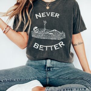 Skeleton Spooky Shirt - Never Better Skeleton Shirt