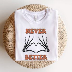 Never Better Skeleton Shirt Halloween