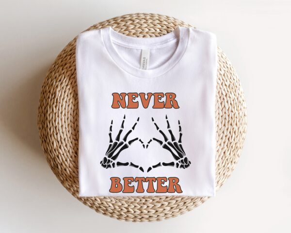 Never Better Skeleton Shirt Halloween