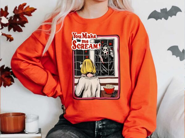 You Make Me Scream Halloween Horror Movie Sweatshirt