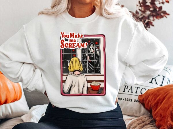 You Make Me Scream Movie Scary Horror Sweatshirt