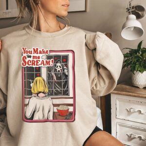 You Make Me Scream Movie Scary Horror Sweatshirt