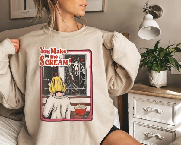 You Make Me Scream Movie Scary Horror Sweatshirt