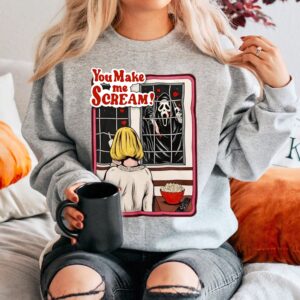 You Make Me Scream Movie Scary Horror Sweatshirt