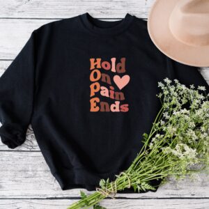 Hold On Pain Ends Mental Health Sweatshirt