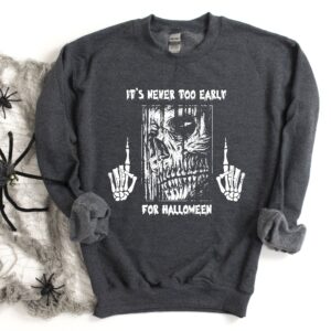 It's Never Too Early For Halloween Sweatshirt