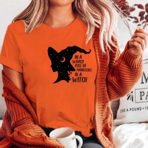 In A World Full Of Princesses Be A Witch Shirt Halloween Shirt