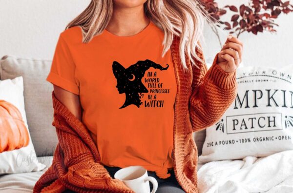 In A World Full Of Princesses Be Witch Shirt Halloween