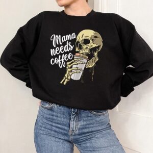 Mama Needs Coffee Skull Skeleton Halloween Sweatshirt