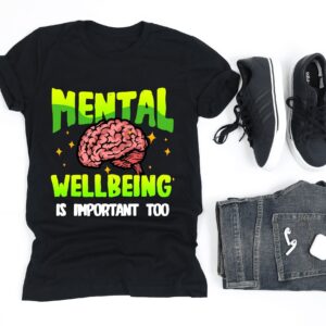 Mental Wellbeing Is Important Too Health T-Shirt Sweatshirt Hoodie