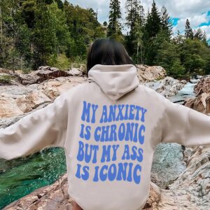 My Anxiety Is Chronic But Ass Iconic Mental Health Hoodie