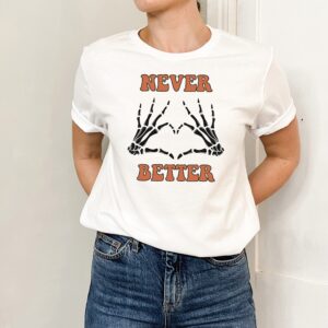 Never Better Skeleton Shirt Halloween