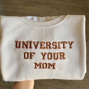 University Of Your Mom Embroidered Sweatshirt