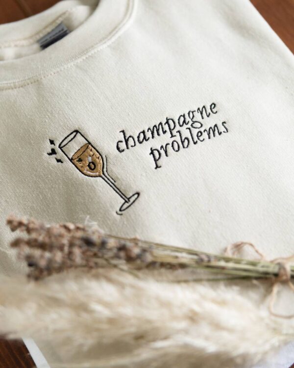 Vintage Embroidered Sweatshirt Champagne Problems