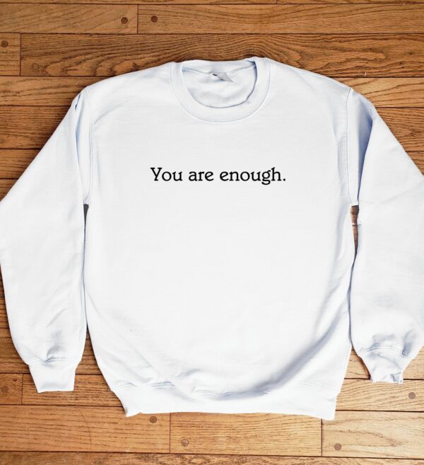 You Are Enough Mental Health Sweatshirt