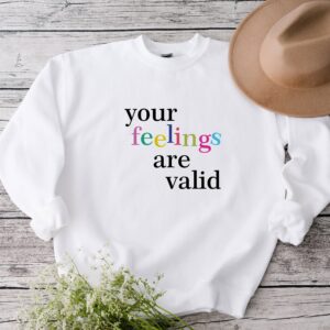 Your Feelings Are Valid Mental Health Sweatshirt