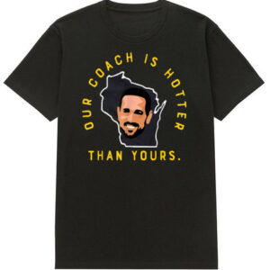 Aaron Rodgers Tshirt Our Coach Is Hotter Than Yours