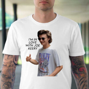 I’m In Love With Joe Keery Shirt Steve Harrington Tee Gift For Fan