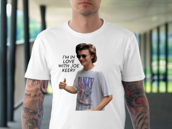 I’m In Love With Joe Keery Shirt Steve Harrington Tee Gift For Fan