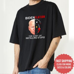 Bidenflation Shirt The Cost Of Installing Stupid Trending Funny