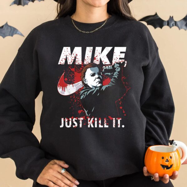 Halloween Michael Myers T-shirt Mike Just Kill It