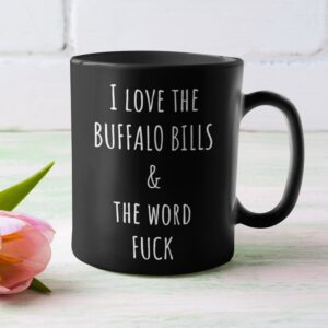 I Love The Buffalo Bills & Word Fuck Coffee Mug Fan